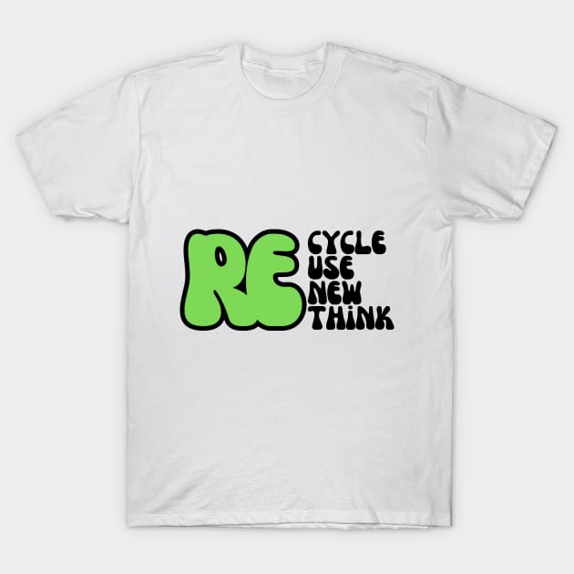 REcycle REuse REnew REthink T-Shirt by Distinct Designz